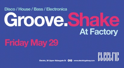 Clubbing in Galway - Groove Shake at the Factory
