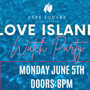 Love Island Watch Party at Eyre Square Hotel