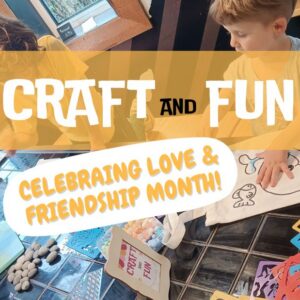 Craft & Fun: Family-friendly creative workshop. Celebrating Love & Friendship Month